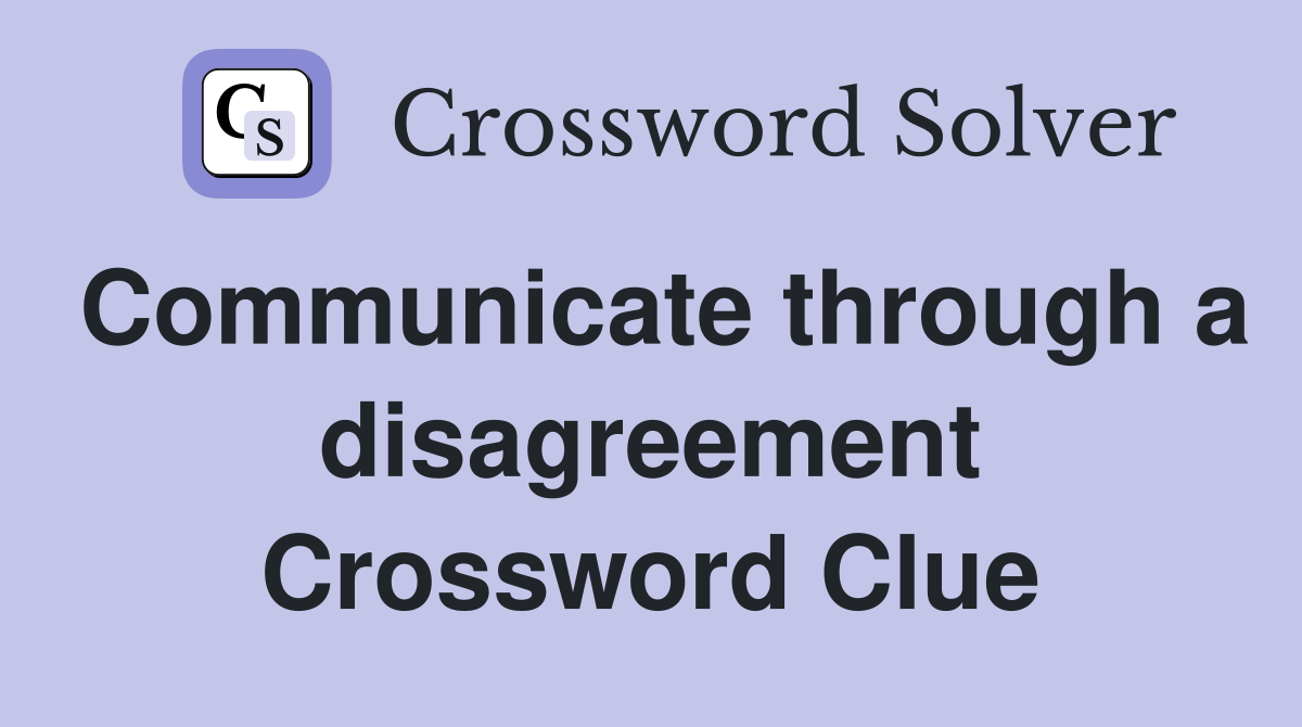 Communicate through a disagreement Crossword Clue