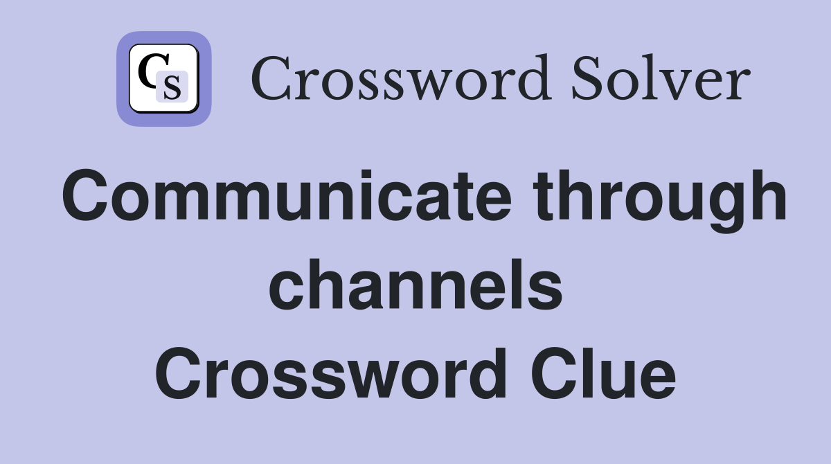 Communicate through channels Crossword Clue