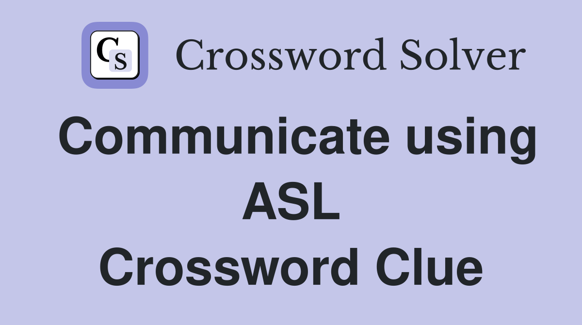 Communicate using ASL Crossword Clue