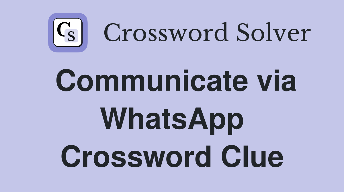 Communicate via WhatsApp Crossword Clue