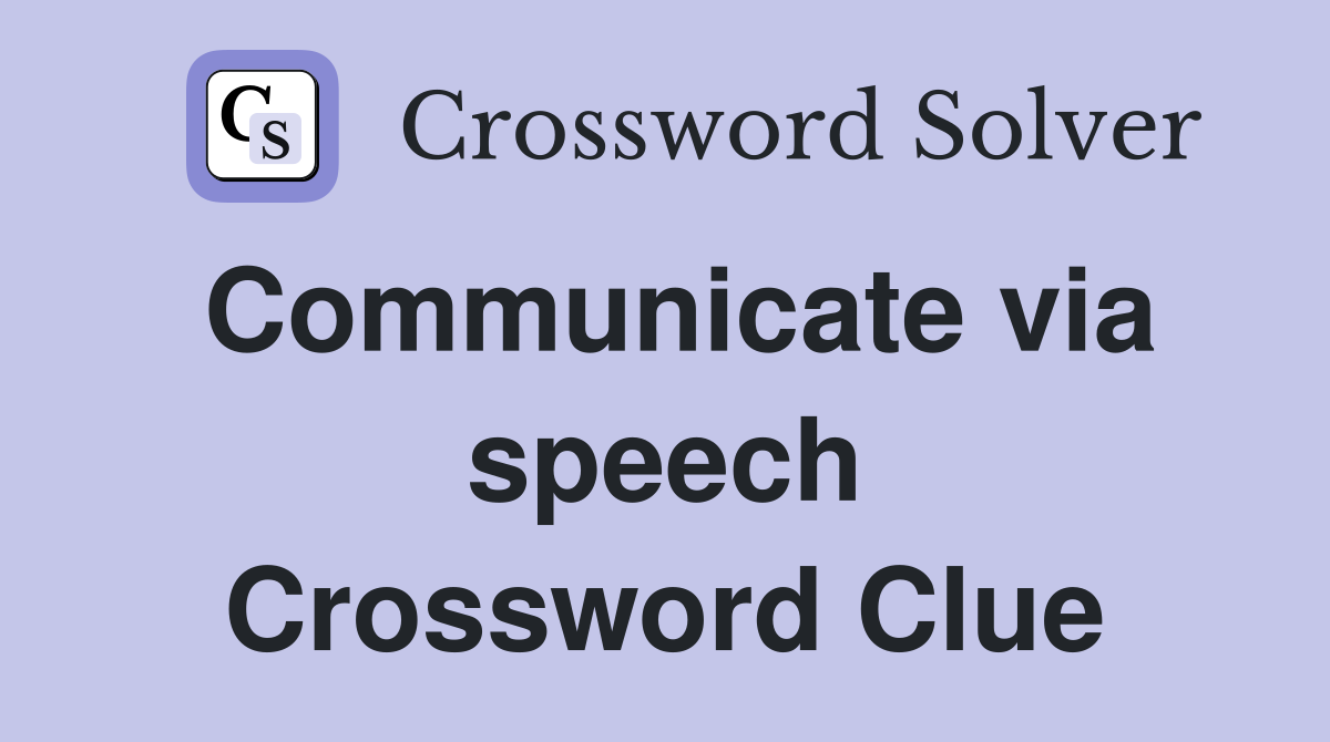 Communicate via speech Crossword Clue