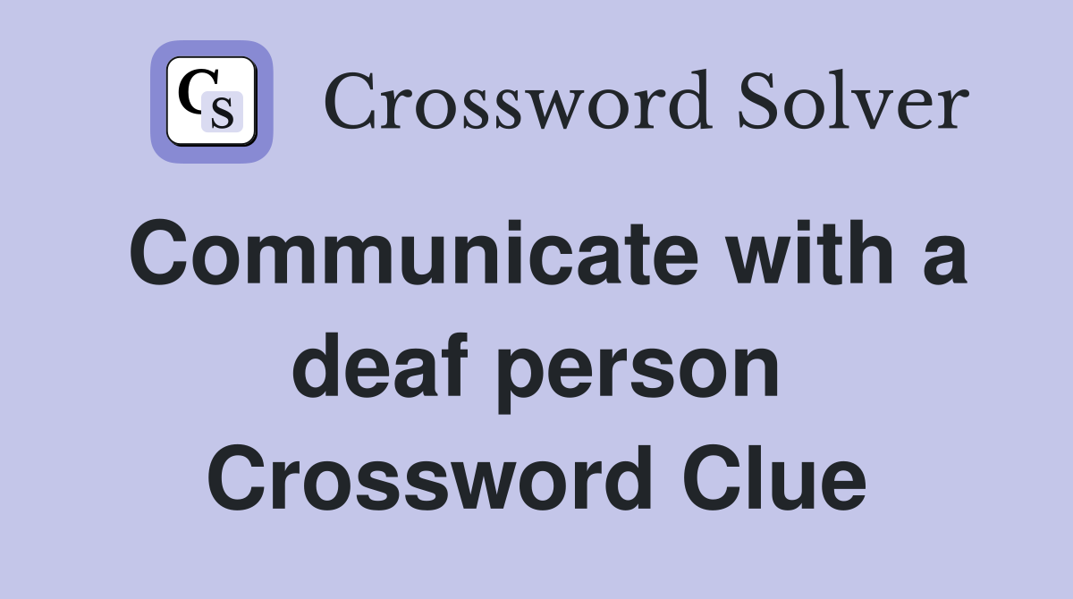 Communicate with a deaf person Crossword Clue