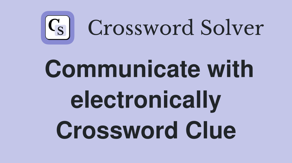 Communicate with electronically Crossword Clue