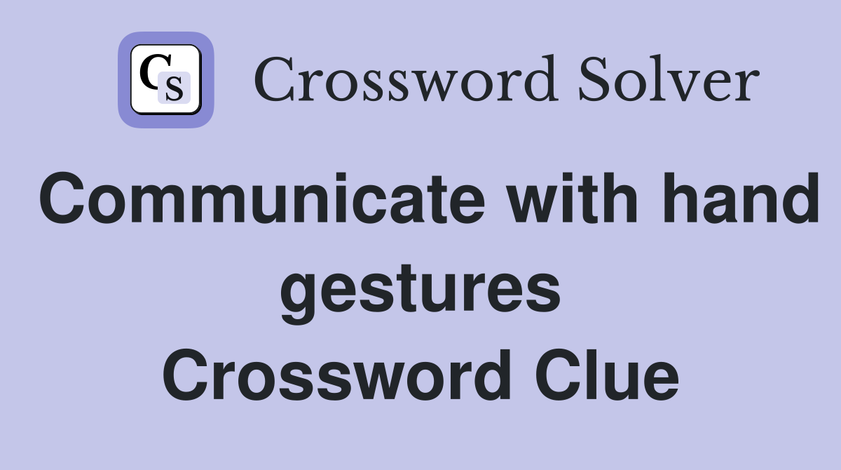 Communicate with hand gestures Crossword Clue