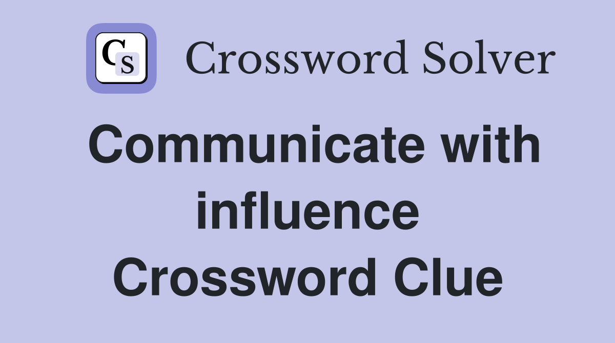 Communicate with influence Crossword Clue