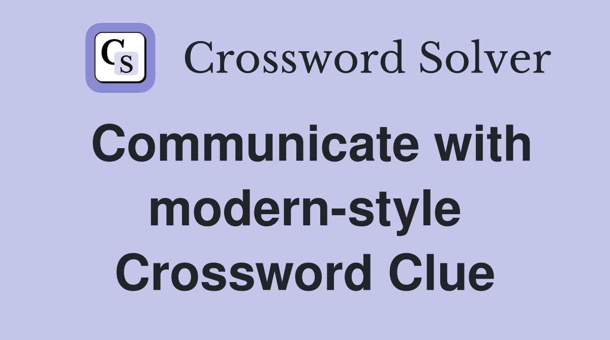 Communicate with modern-style Crossword Clue
