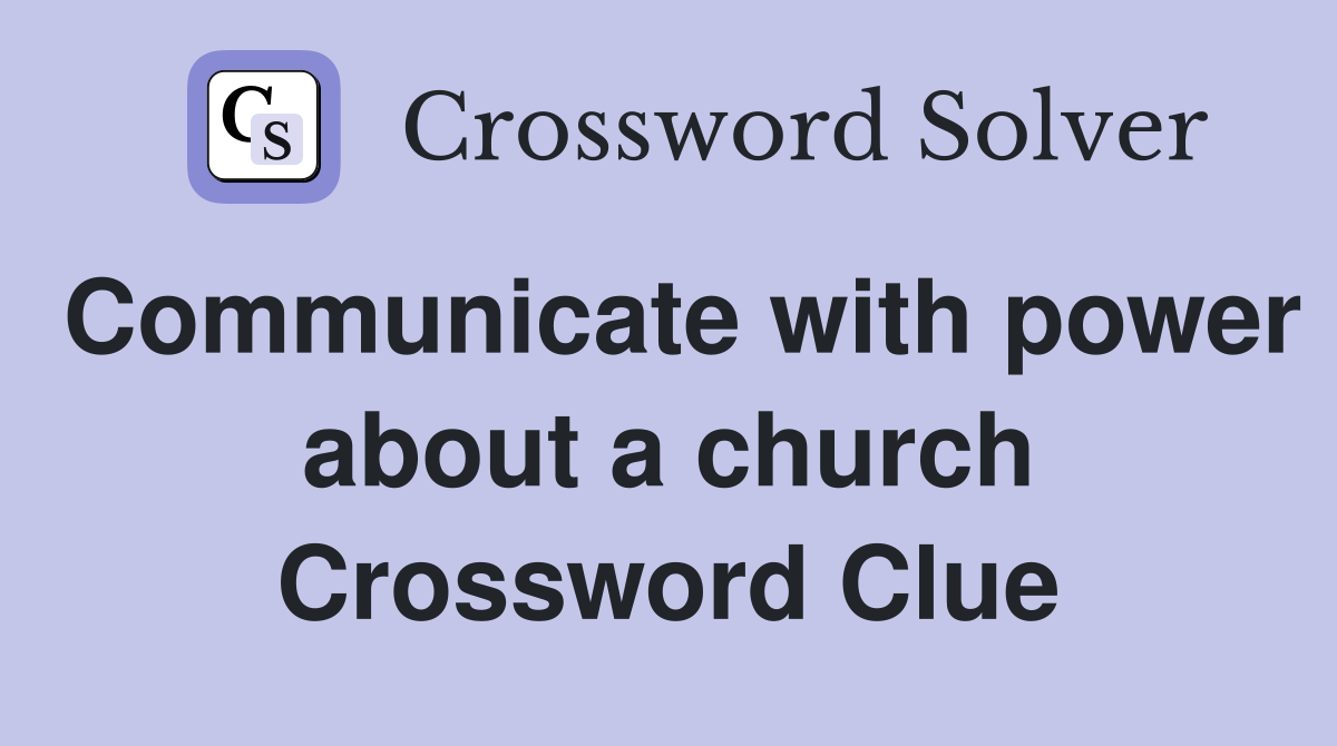 Communicate with power about a church Crossword Clue