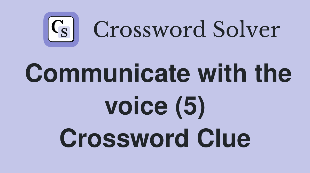 Communicate with the voice (5) Crossword Clue