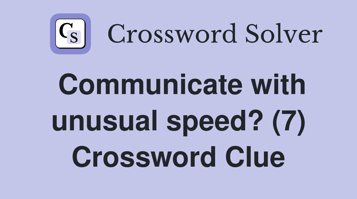 Communicate with unusual speed? (7) Crossword Clue