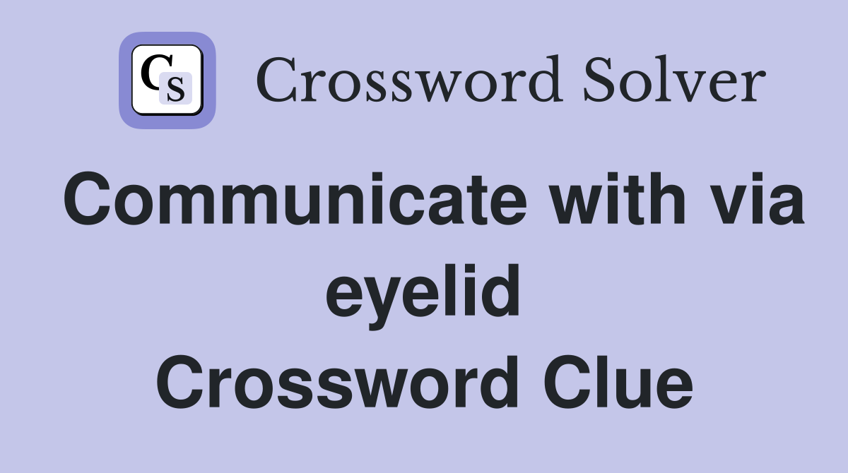 Communicate with via eyelid Crossword Clue