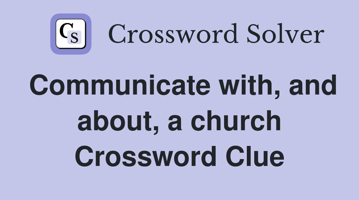 Communicate with, and about, a church Crossword Clue