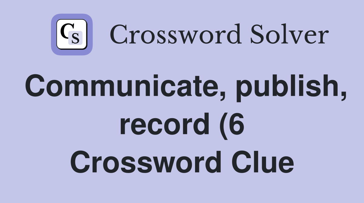 Communicate publish record (6) Crossword Clue Answers Crossword Communicate publish record (6) Crossword Clue Answers Crossword