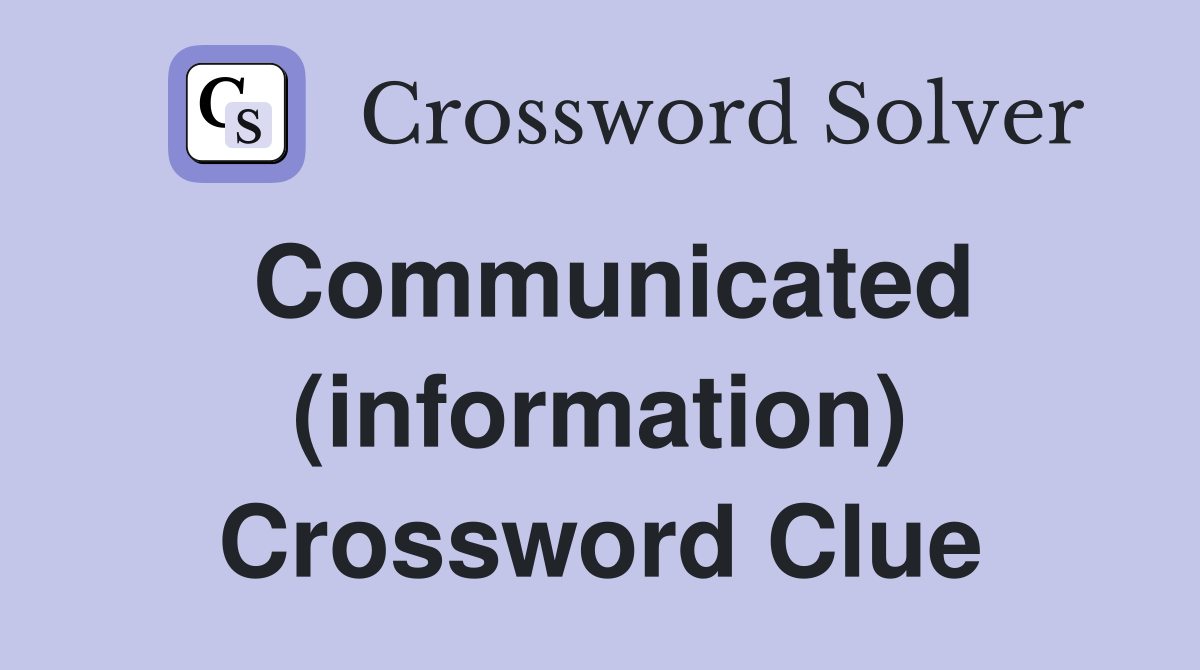 Communicated (information) Crossword Clue