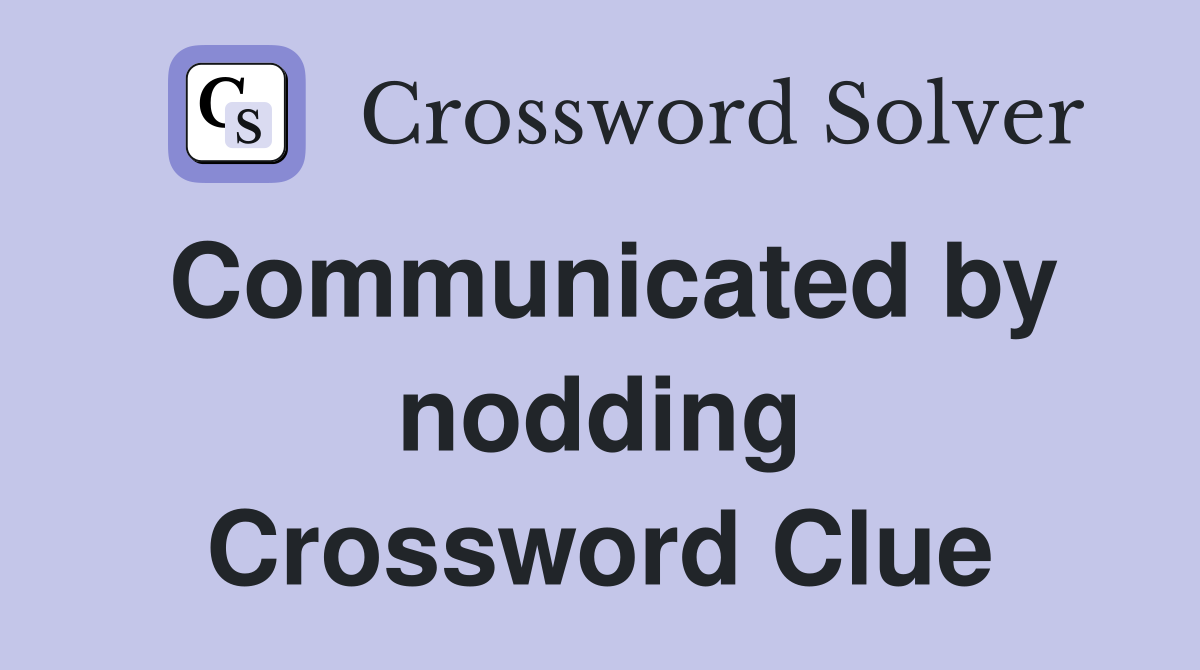 Communicated by nodding Crossword Clue