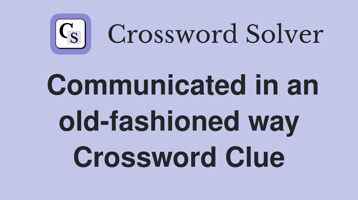Communicated in an old-fashioned way Crossword Clue