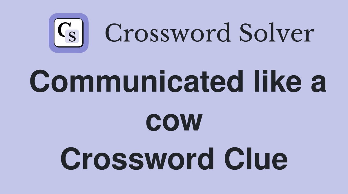 Communicated like a cow Crossword Clue