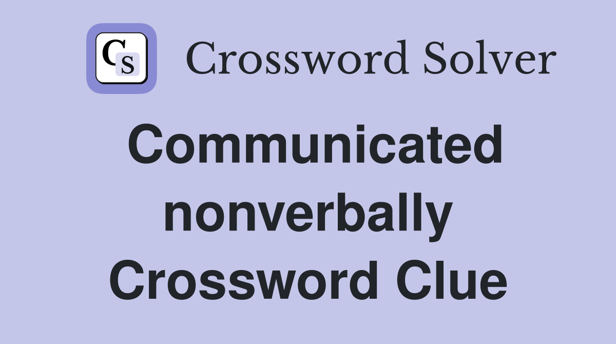 Communicated nonverbally Crossword Clue