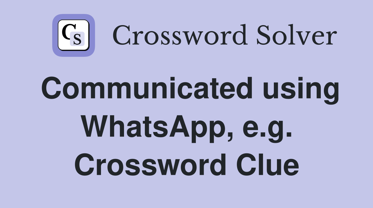 Communicated using WhatsApp, e.g. Crossword Clue
