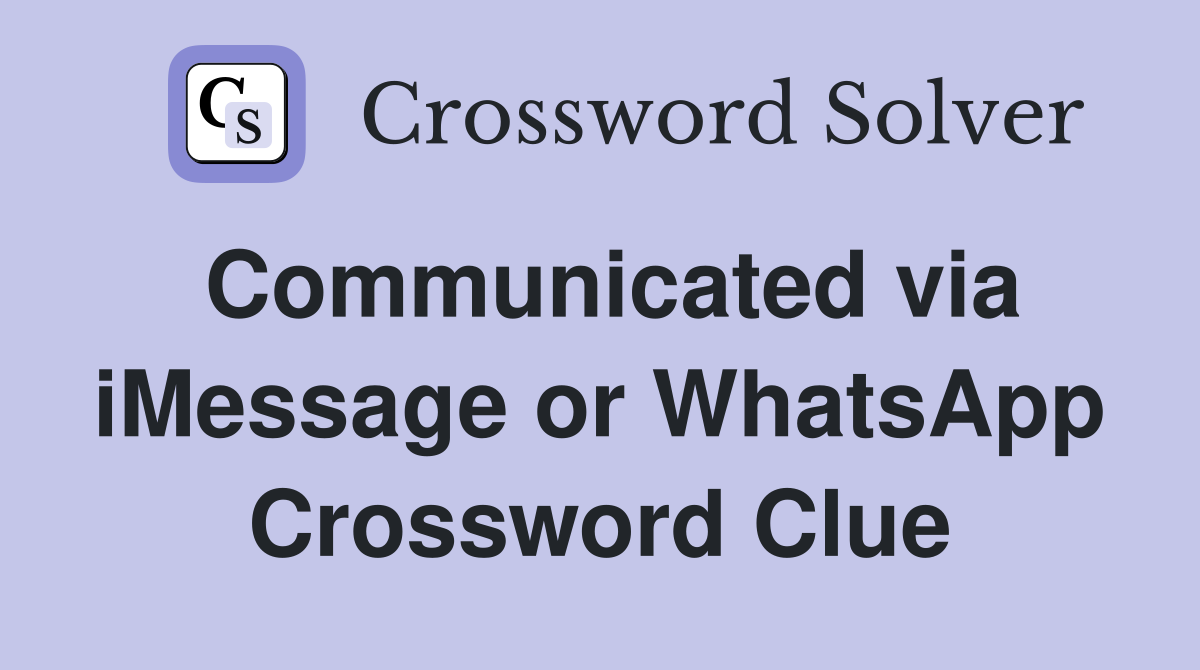 Communicated via iMessage or WhatsApp Crossword Clue