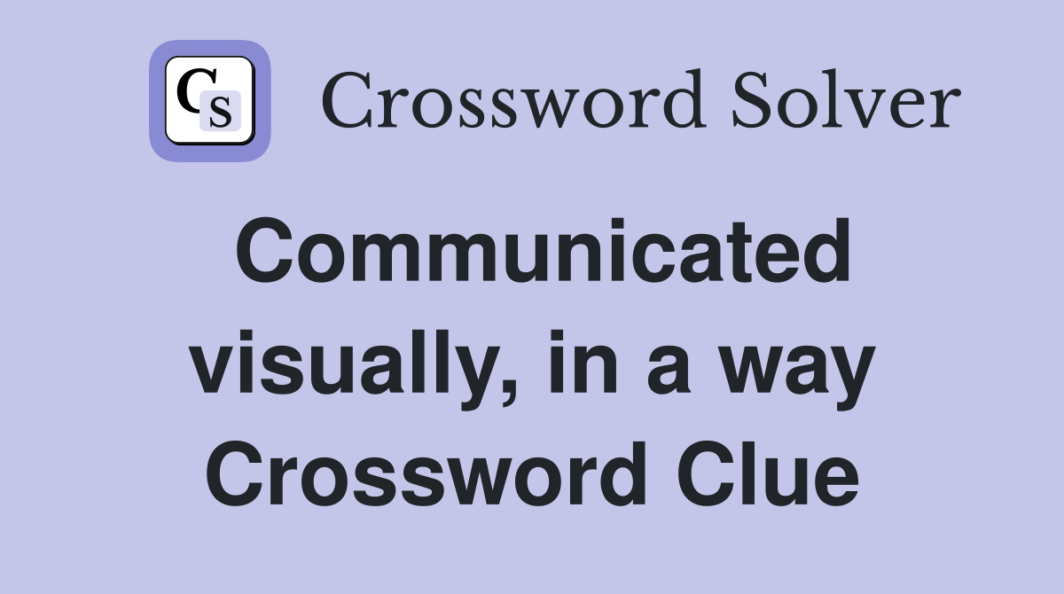 Communicated visually, in a way Crossword Clue