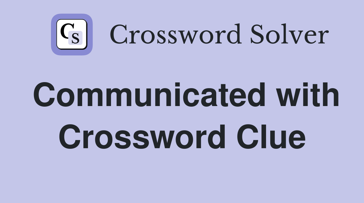 Communicated with Crossword Clue
