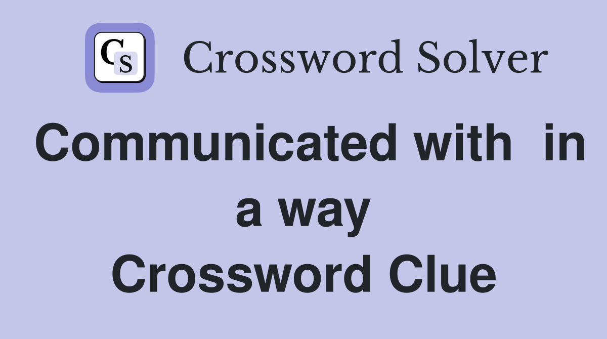 Communicated with  in a way Crossword Clue