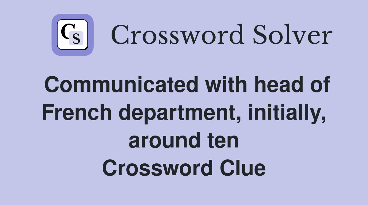 Communicated with head of French department, initially, around ten Crossword Clue