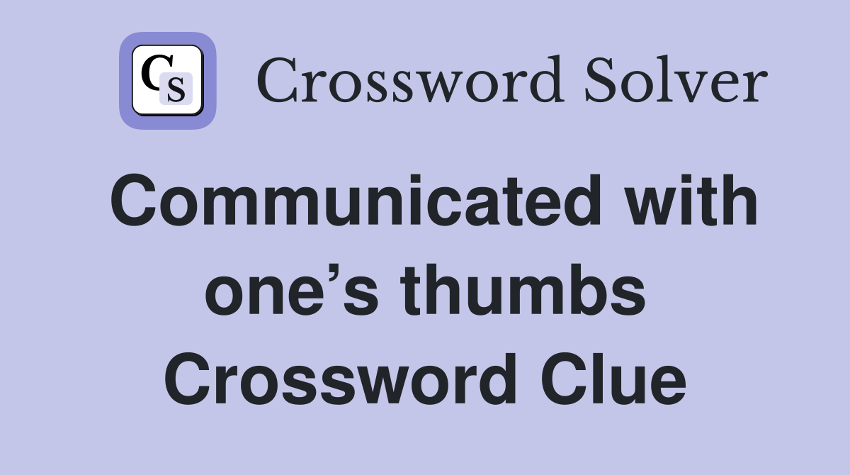 Communicated with one’s thumbs Crossword Clue