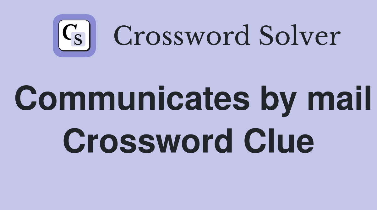 Communicates by mail Crossword Clue