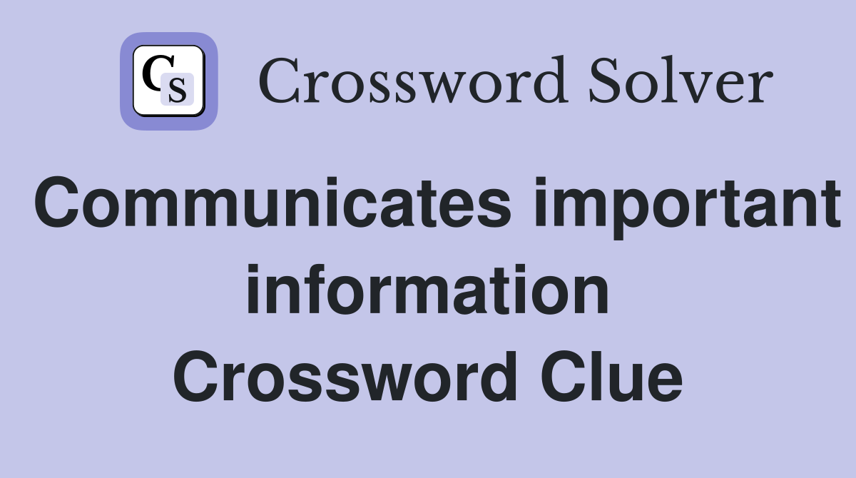 Communicates important information Crossword Clue