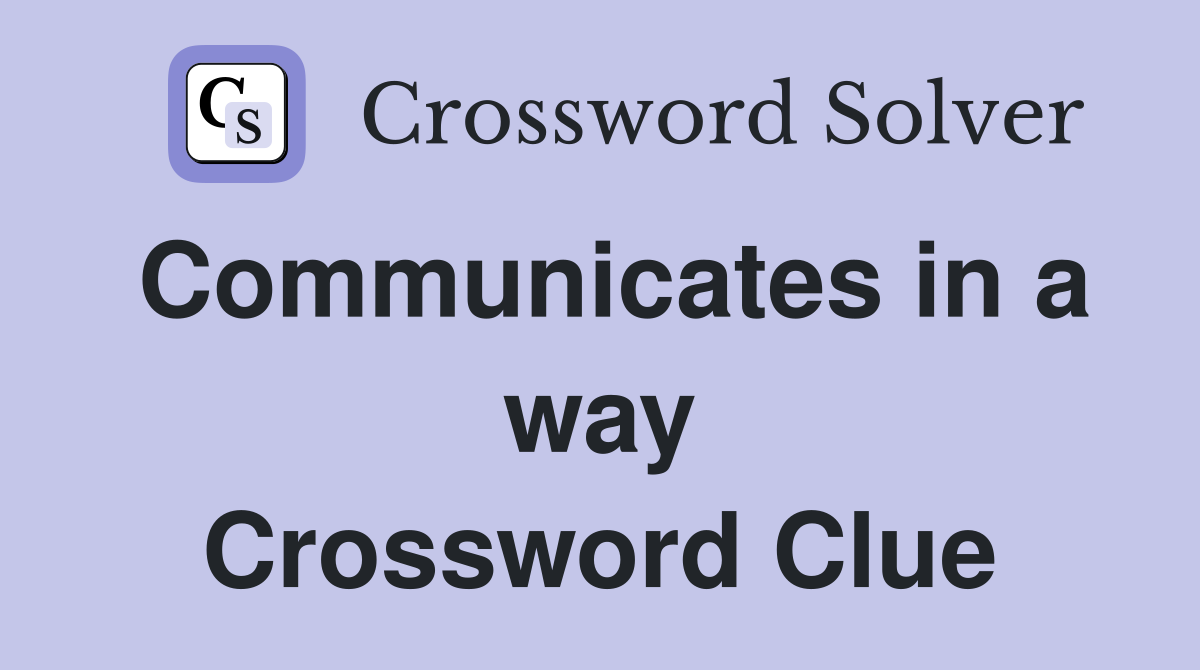 Communicates in a way Crossword Clue