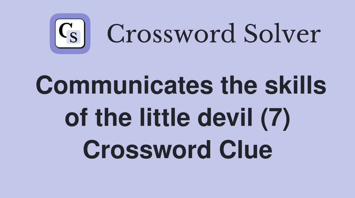 Communicates the skills of the little devil (7) Crossword Clue