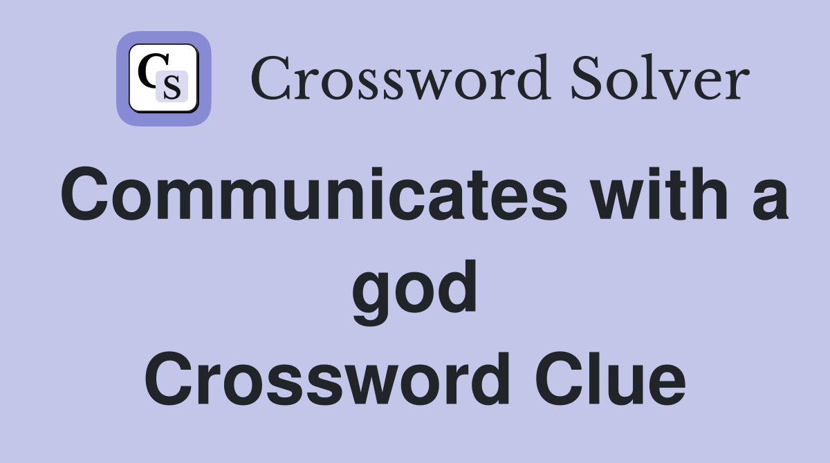 Communicates with a god Crossword Clue