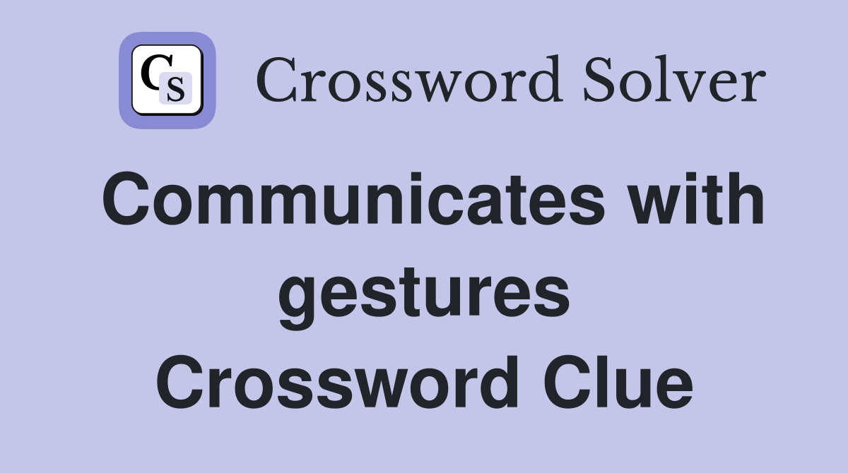 Communicates with gestures Crossword Clue