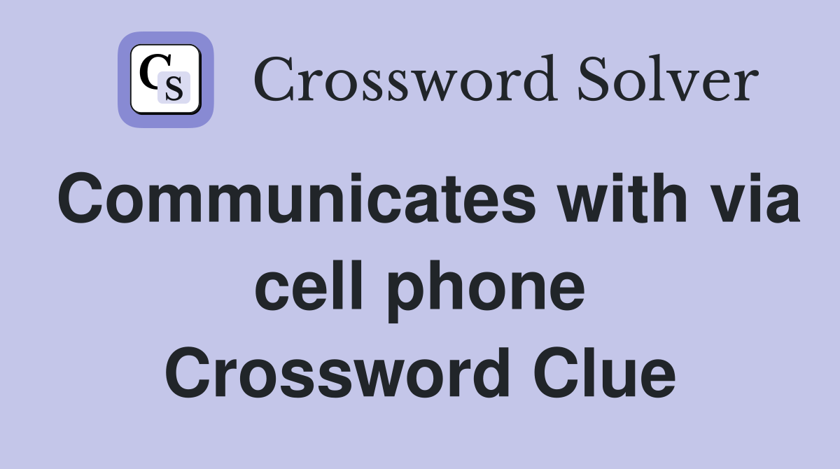 Communicates with via cell phone Crossword Clue