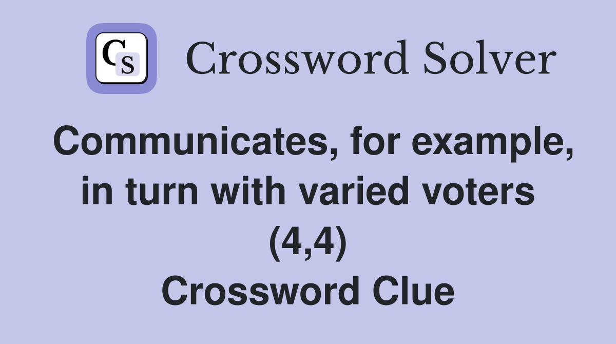 Communicates, for example, in turn with varied voters (4,4) Crossword Clue