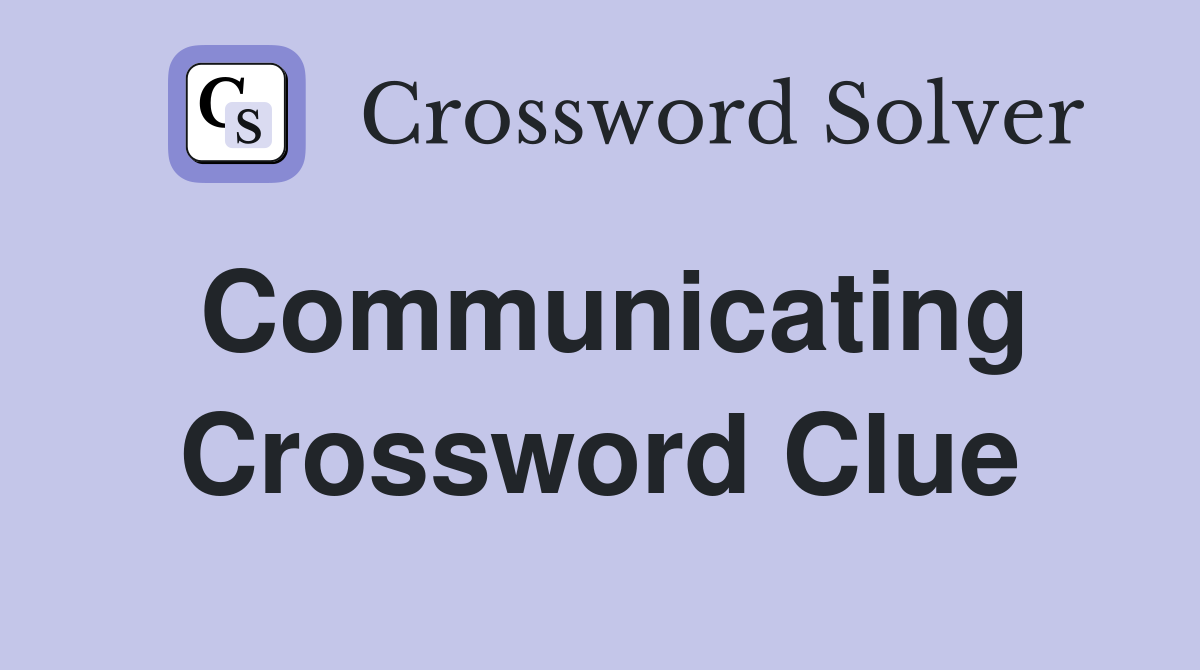 Communicating Crossword Clue