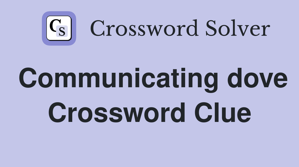 Communicating dove Crossword Clue