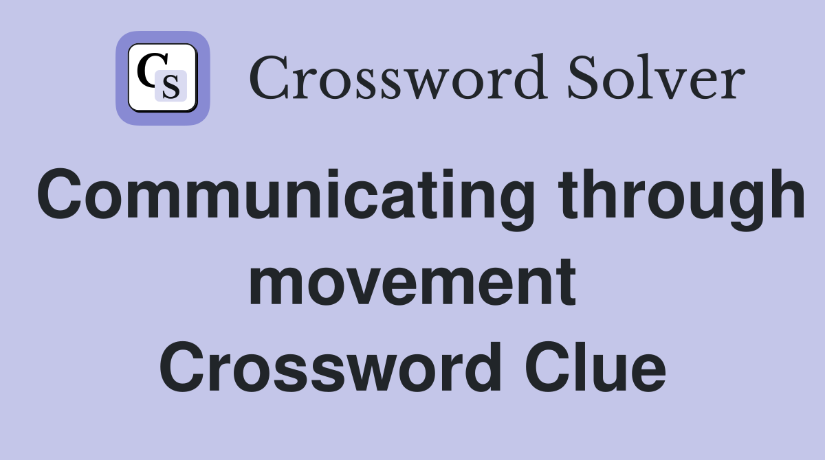 Communicating through movement Crossword Clue