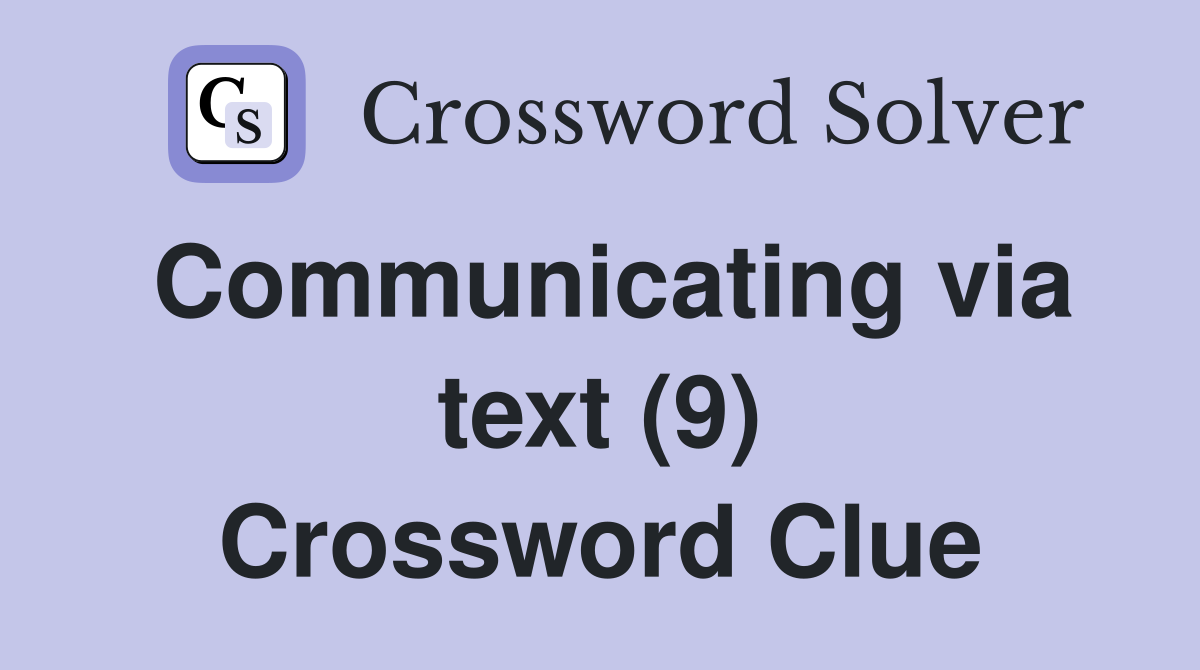 Communicating via text (9) Crossword Clue