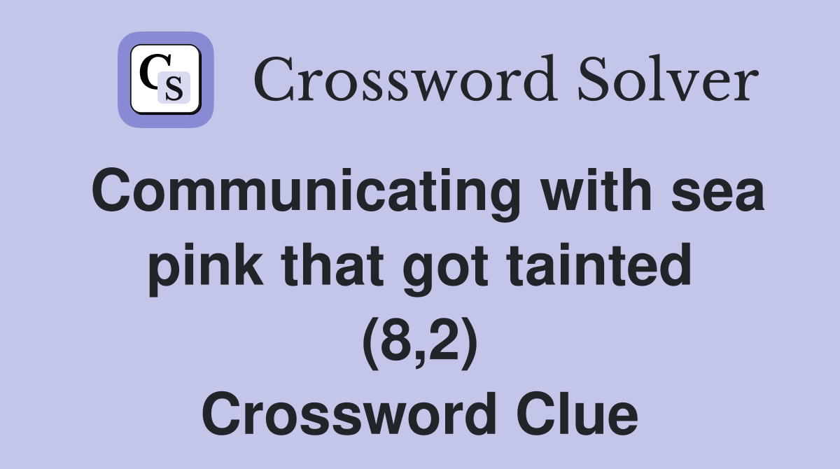 Communicating with sea pink that got tainted (8,2) Crossword Clue