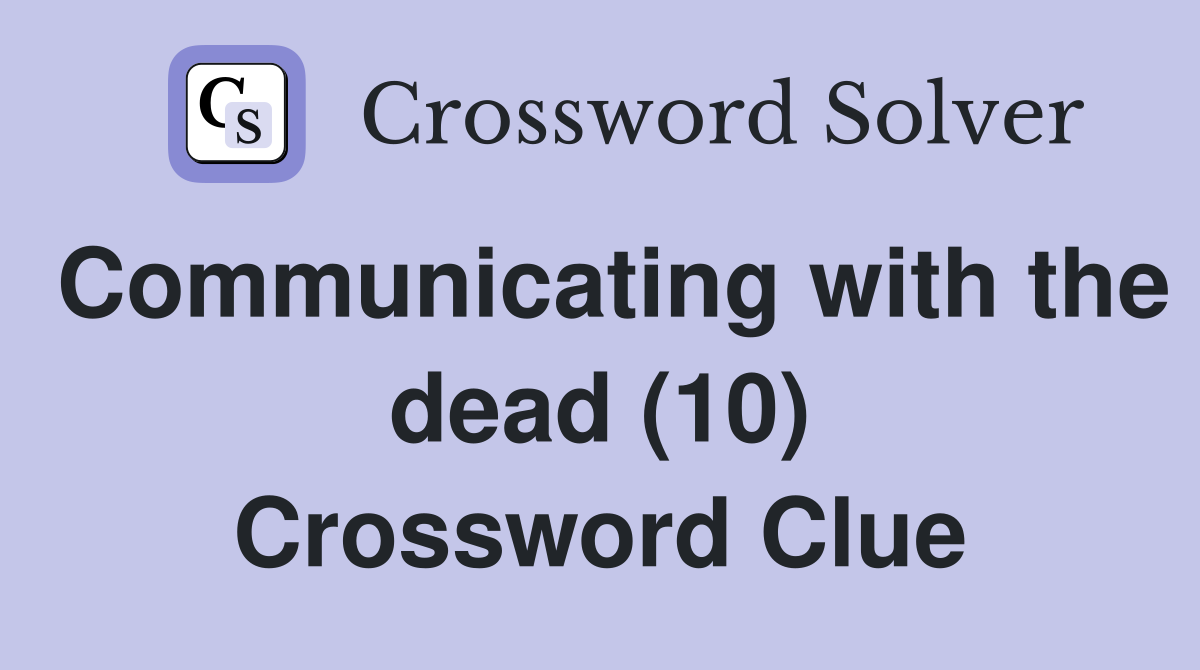 Communicating with the dead (10) Crossword Clue