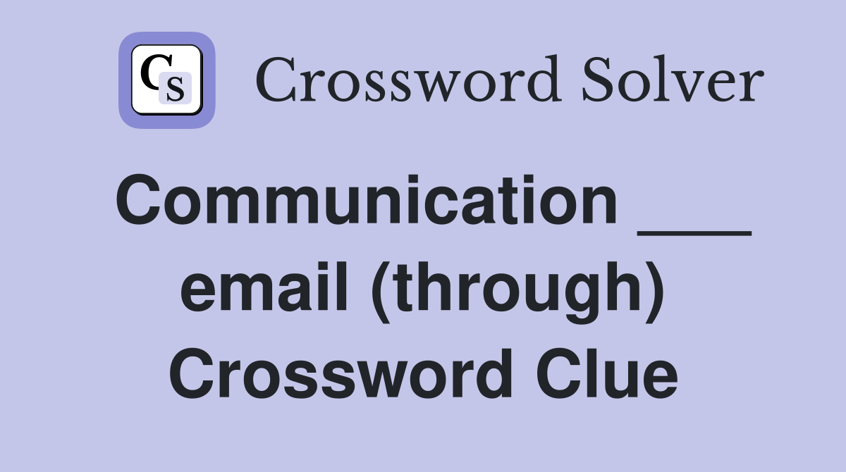 Communication ___ email (through) Crossword Clue
