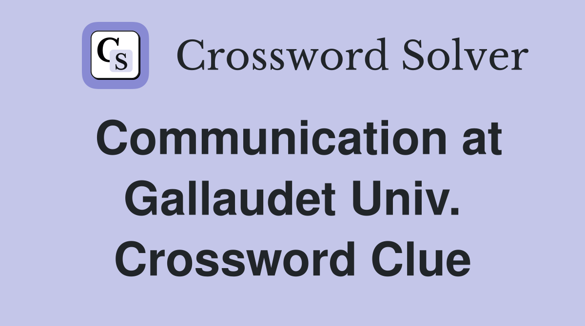 Communication at Gallaudet Univ. Crossword Clue