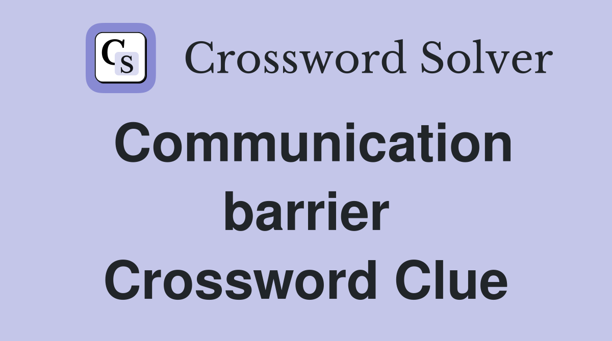 Communication barrier Crossword Clue