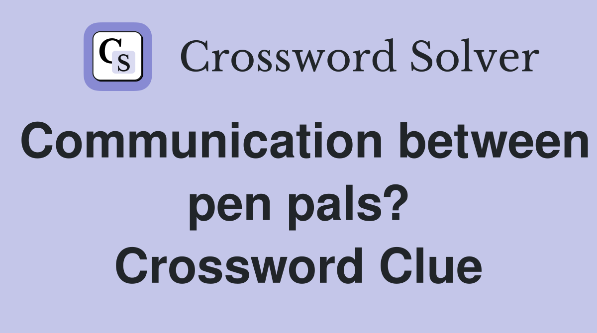 Communication between pen pals? Crossword Clue