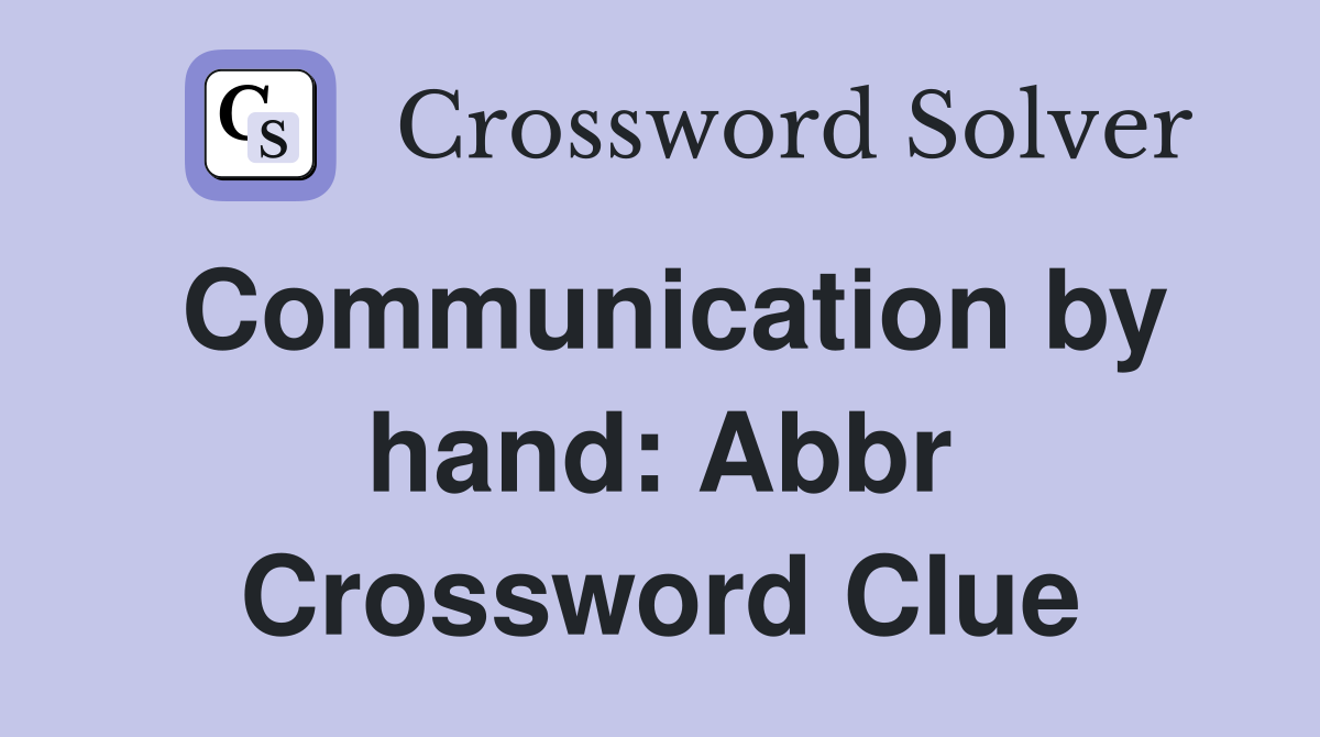 Communication by hand: Abbr Crossword Clue