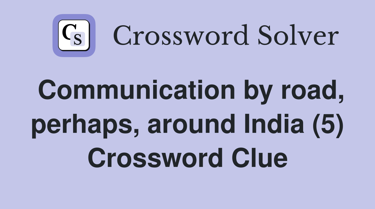 Communication by road, perhaps, around India (5) Crossword Clue