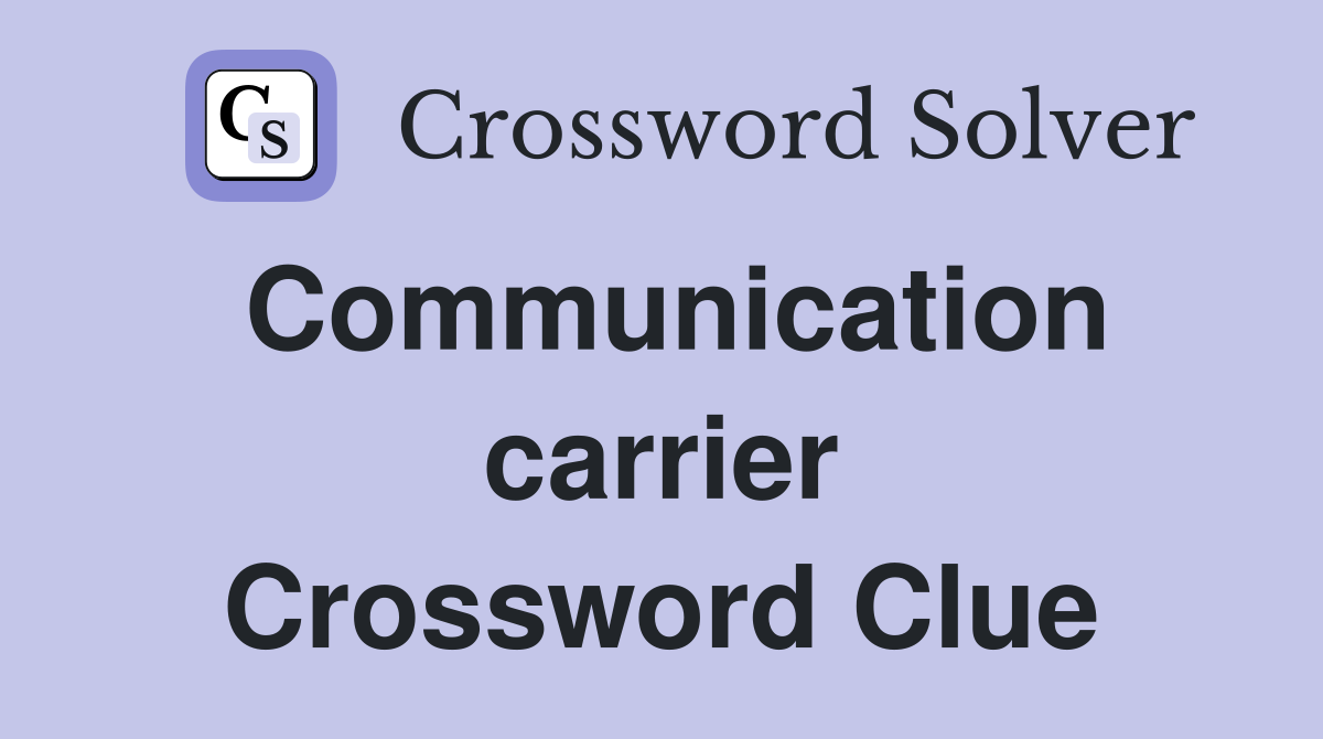 Communication carrier Crossword Clue