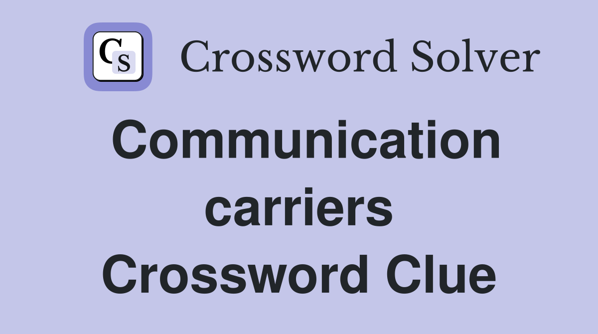 Communication carriers Crossword Clue